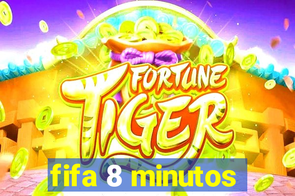 fifa 8 minutos